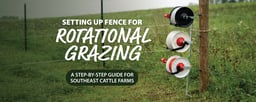 Setting Up Rotational Grazing Fence: A Step-by-Step Guide for Southeast Cattle Farms